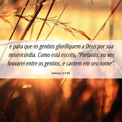 Picture 06 - Romanos 15:9 BSL - e para que os gentios glorifiquem a Deus por sua - Bible Verse Picture