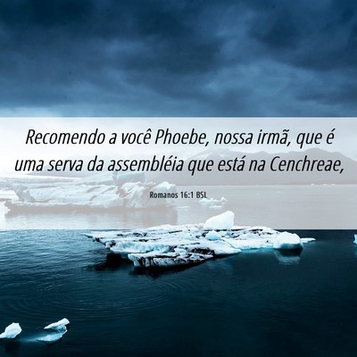 Picture 06 - Romanos 16:1 BSL - Recomendo a você Phoebe, nossa irmã, que é uma - Bible Verse Picture