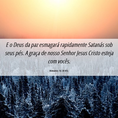 Picture 06 - Romanos 16:20 BSL - E o Deus da paz esmagará rapidamente Satanás - Bible Verse Picture