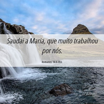 Picture 06 - Romanos 16:6 BSL - Saudai a Maria, que muito trabalhou por - Bible Verse Picture