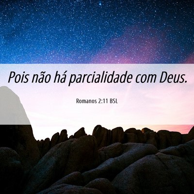 Picture 06 - Romanos 2:11 BSL - Pois não há parcialidade com - Bible Verse Picture