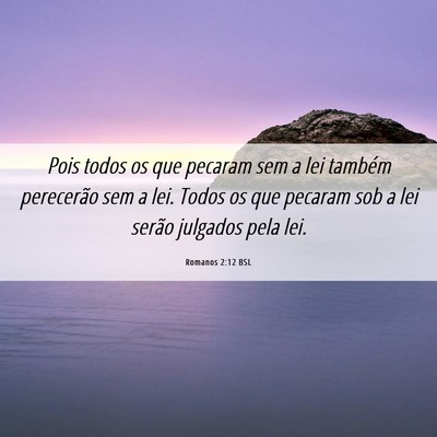 Picture 06 - Romanos 2:12 BSL - Pois todos os que pecaram sem a lei também - Bible Verse Picture