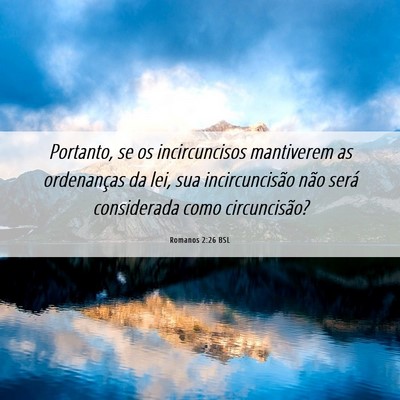 Picture 06 - Romanos 2:26 BSL - Portanto, se os incircuncisos mantiverem as - Bible Verse Picture