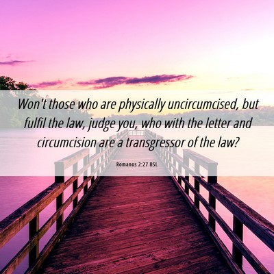 Picture 06 - Romanos 2:27 BSL - Won't those who are physically uncircumcised, but - Bible Verse Picture