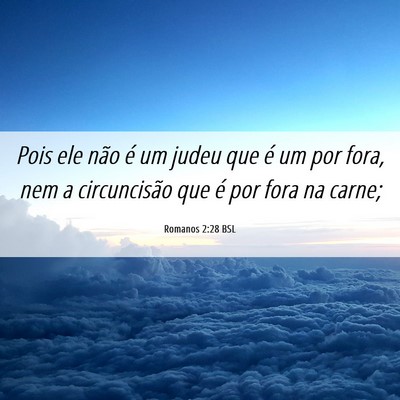 Picture 06 - Romanos 2:28 BSL - Pois ele não é um judeu que é um por fora, nem - Bible Verse Picture