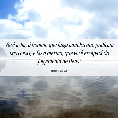Picture 06 - Romanos 2:3 BSL - Você acha, ó homem que julga aqueles que - Bible Verse Picture