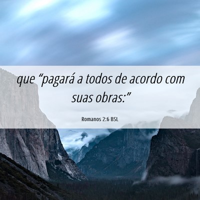 Picture 06 - Romanos 2:6 BSL - que “pagará a todos de acordo com suas - Bible Verse Picture