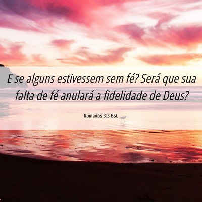 Picture 06 - Romanos 3:3 BSL - E se alguns estivessem sem fé? Será que sua - Bible Verse Picture