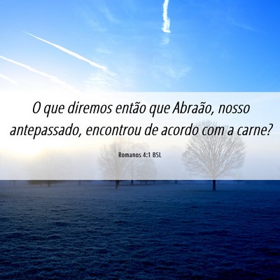 Picture 06 - Romanos 4:1 BSL - O que diremos então que Abraão, nosso - Bible Verse Picture