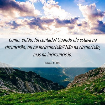 Picture 06 - Romanos 4:10 BSL - Como, então, foi contada? Quando ele estava na - Bible Verse Picture