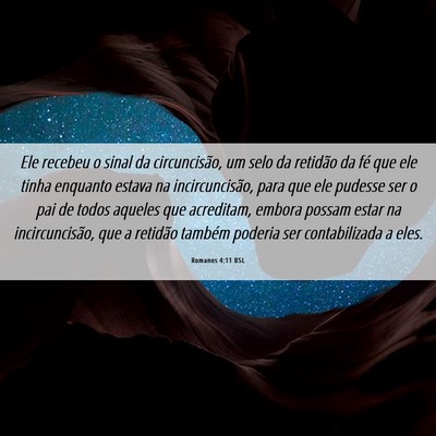 Picture 06 - Romanos 4:11 BSL - Ele recebeu o sinal da circuncisão, um selo da - Bible Verse Picture