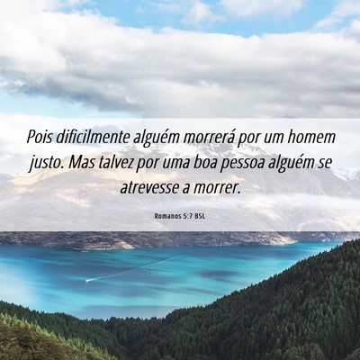 Picture 06 - Romanos 5:7 BSL - Pois dificilmente alguém morrerá por um homem - Bible Verse Picture
