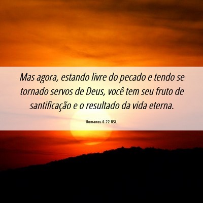 Picture 06 - Romanos 6:22 BSL - Mas agora, estando livre do pecado e tendo se - Bible Verse Picture
