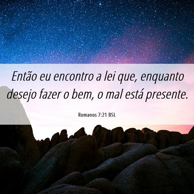 Picture 06 - Romanos 7:21 BSL - Então eu encontro a lei que, enquanto desejo - Bible Verse Picture
