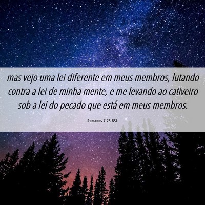 Picture 06 - Romanos 7:23 BSL - mas vejo uma lei diferente em meus membros, - Bible Verse Picture