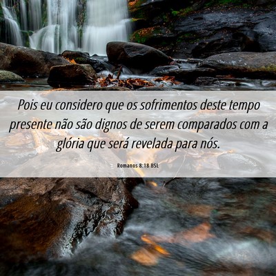 Picture 06 - Romanos 8:18 BSL - Pois eu considero que os sofrimentos deste tempo - Bible Verse Picture