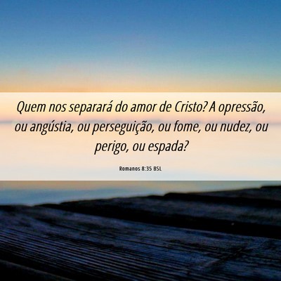 Picture 06 - Romanos 8:35 BSL - Quem nos separará do amor de Cristo? A - Bible Verse Picture