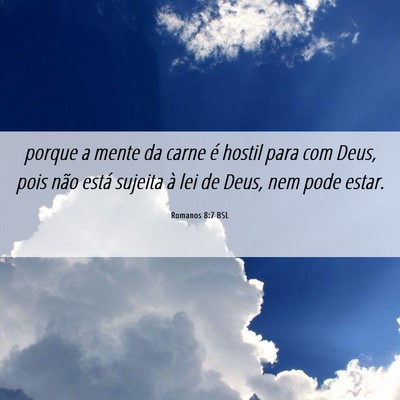 Picture 06 - Romanos 8:7 BSL - porque a mente da carne é hostil para com Deus, - Bible Verse Picture