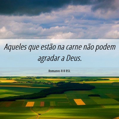 Picture 06 - Romanos 8:8 BSL - Aqueles que estão na carne não podem agradar a - Bible Verse Picture