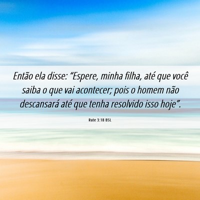 Picture 06 - Rute 3:18 BSL - Então ela disse: “Espere, minha filha, até - Bible Verse Picture