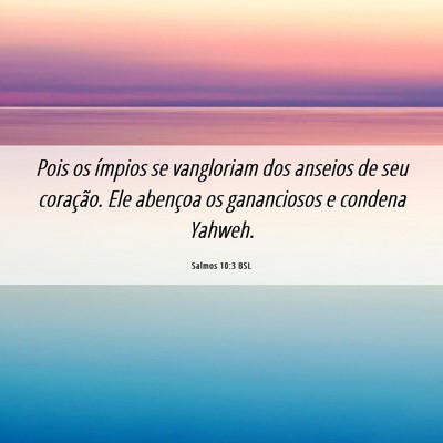 Picture 06 - Salmos 10:3 BSL - Pois os ímpios se vangloriam dos anseios de seu - Bible Verse Picture