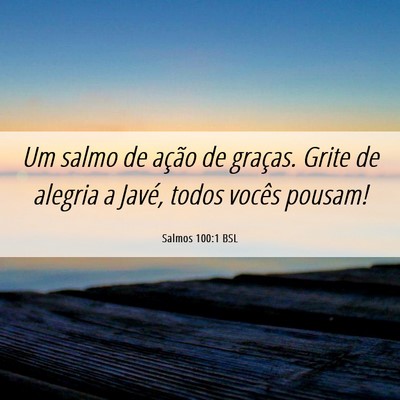 Picture 06 - Salmos 100:1 BSL - Um salmo de ação de graças. Grite de alegria a - Bible Verse Picture