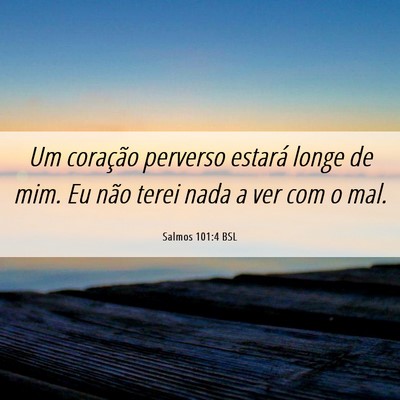 Picture 06 - Salmos 101:4 BSL - Um coração perverso estará longe de mim. Eu - Bible Verse Picture