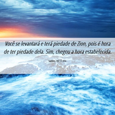 Picture 06 - Salmos 102:13 BSL - Você se levantará e terá piedade de Zion, pois - Bible Verse Picture