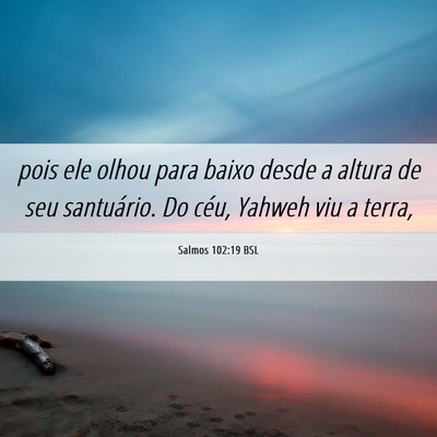 Picture 06 - Salmos 102:19 BSL - pois ele olhou para baixo desde a altura de seu - Bible Verse Picture