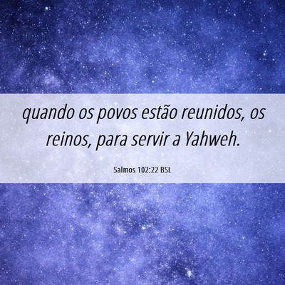 Picture 06 - Salmos 102:22 BSL - quando os povos estão reunidos, os reinos, para - Bible Verse Picture