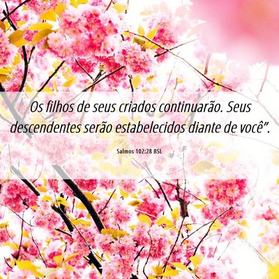 Picture 06 - Salmos 102:28 BSL - Os filhos de seus criados continuarão. Seus - Bible Verse Picture