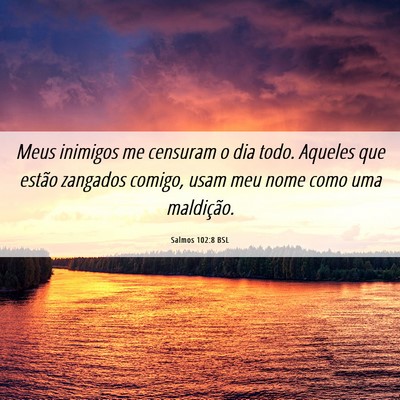 Picture 06 - Salmos 102:8 BSL - Meus inimigos me censuram o dia todo. Aqueles que - Bible Verse Picture