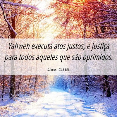 Picture 06 - Salmos 103:6 BSL - Yahweh executa atos justos, e justiça para todos - Bible Verse Picture