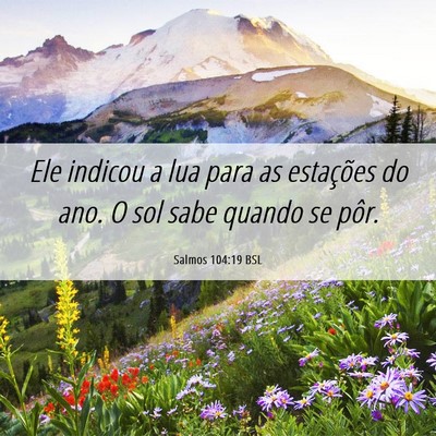Picture 06 - Salmos 104:19 BSL - Ele indicou a lua para as estações do ano. O - Bible Verse Picture