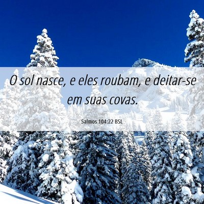 Picture 06 - Salmos 104:22 BSL - O sol nasce, e eles roubam, e deitar-se em suas - Bible Verse Picture