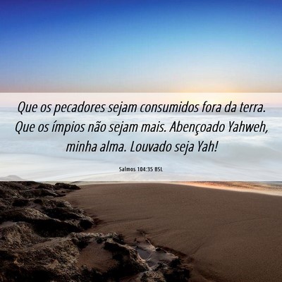 Picture 06 - Salmos 104:35 BSL - Que os pecadores sejam consumidos fora da terra. - Bible Verse Picture
