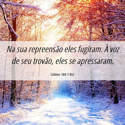 Picture 06 - Salmos 104:7 BSL - Na sua repreensão eles fugiram. À voz de seu - Bible Verse Picture