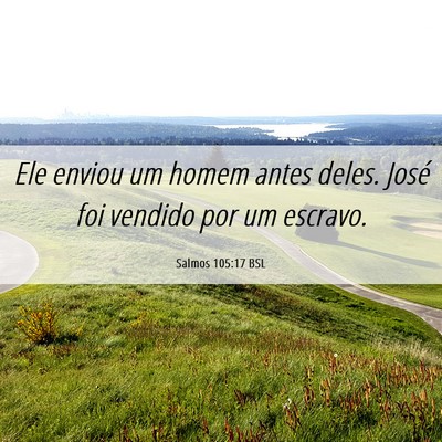 Picture 06 - Salmos 105:17 BSL - Ele enviou um homem antes deles. José foi - Bible Verse Picture