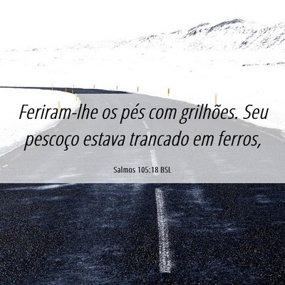 Picture 06 - Salmos 105:18 BSL - Feriram-lhe os pés com grilhões. Seu pescoço - Bible Verse Picture