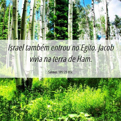 Picture 06 - Salmos 105:23 BSL - Israel também entrou no Egito. Jacob vivia na - Bible Verse Picture