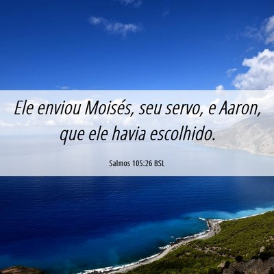Picture 06 - Salmos 105:26 BSL - Ele enviou Moisés, seu servo, e Aaron, que ele - Bible Verse Picture