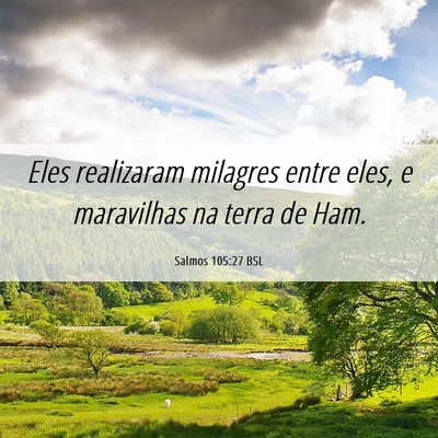 Picture 06 - Salmos 105:27 BSL - Eles realizaram milagres entre eles, e maravilhas - Bible Verse Picture