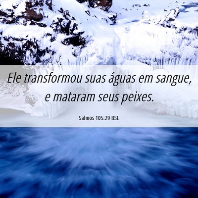 Picture 06 - Salmos 105:29 BSL - Ele transformou suas águas em sangue, e mataram - Bible Verse Picture