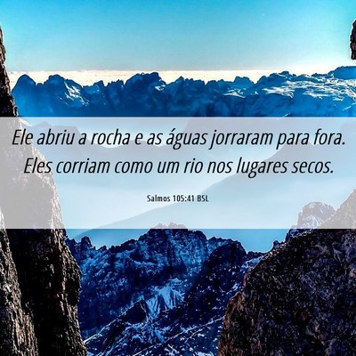 Picture 06 - Salmos 105:41 BSL - Ele abriu a rocha e as águas jorraram para fora. - Bible Verse Picture