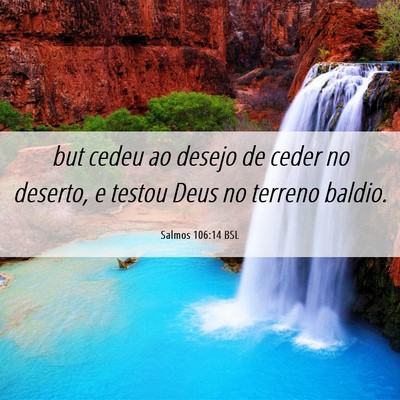 Picture 06 - Salmos 106:14 BSL - but cedeu ao desejo de ceder no deserto, e testou - Bible Verse Picture