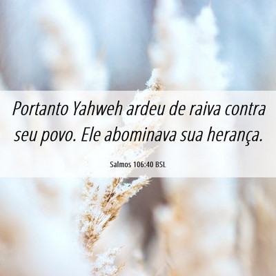 Picture 06 - Salmos 106:40 BSL - Portanto Yahweh ardeu de raiva contra seu povo. - Bible Verse Picture