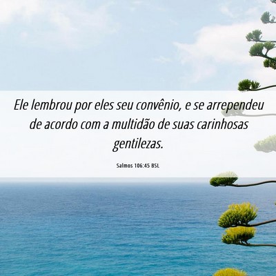 Picture 06 - Salmos 106:45 BSL - Ele lembrou por eles seu convênio, e se - Bible Verse Picture