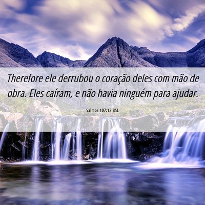 Picture 06 - Salmos 107:12 BSL - Therefore ele derrubou o coração deles com mão - Bible Verse Picture
