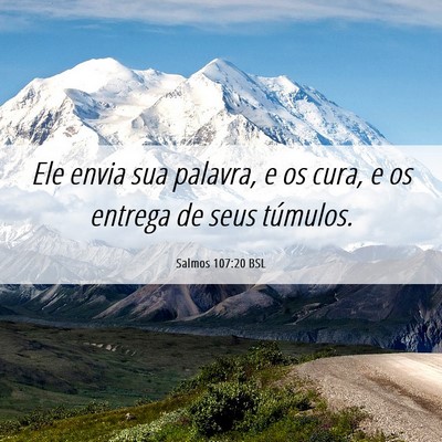 Picture 06 - Salmos 107:20 BSL - Ele envia sua palavra, e os cura, e os entrega de - Bible Verse Picture