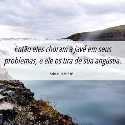 Picture 06 - Salmos 107:28 BSL - Então eles choram a Javé em seus problemas, e - Bible Verse Picture